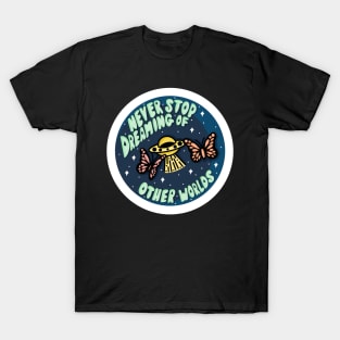 Never stop dreaming of other worlds T-Shirt